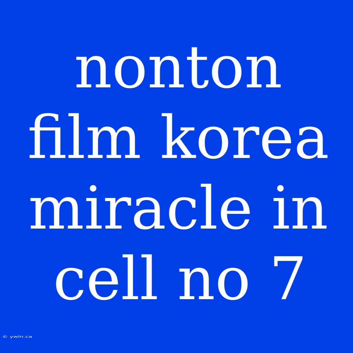 Nonton Film Korea Miracle In Cell No 7