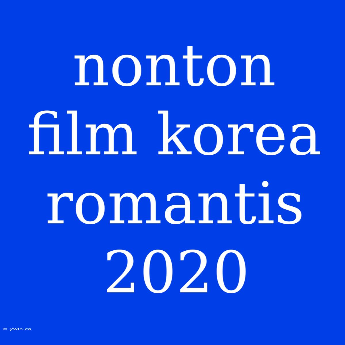 Nonton Film Korea Romantis 2020