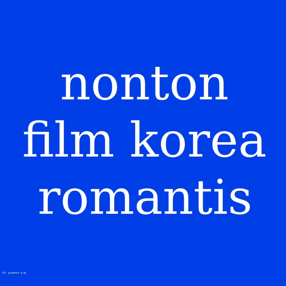 Nonton Film Korea Romantis