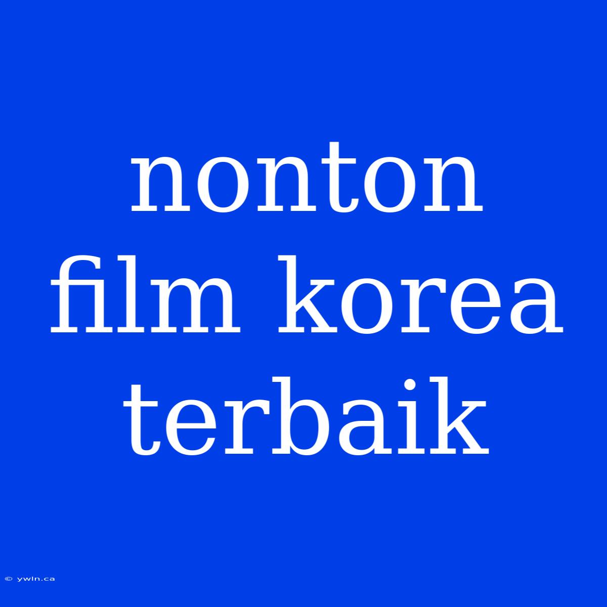 Nonton Film Korea Terbaik