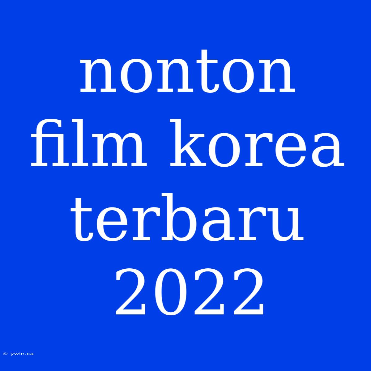 Nonton Film Korea Terbaru 2022