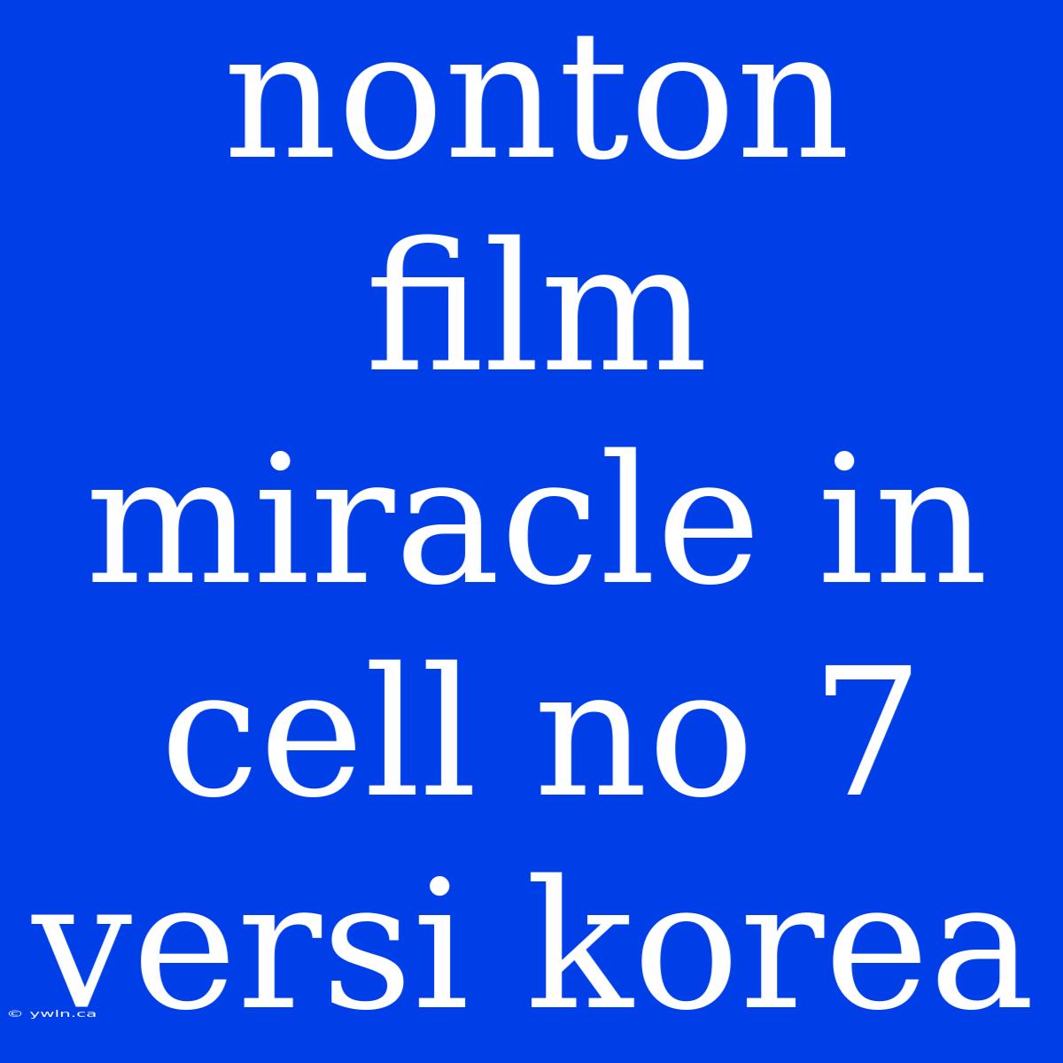 Nonton Film Miracle In Cell No 7 Versi Korea