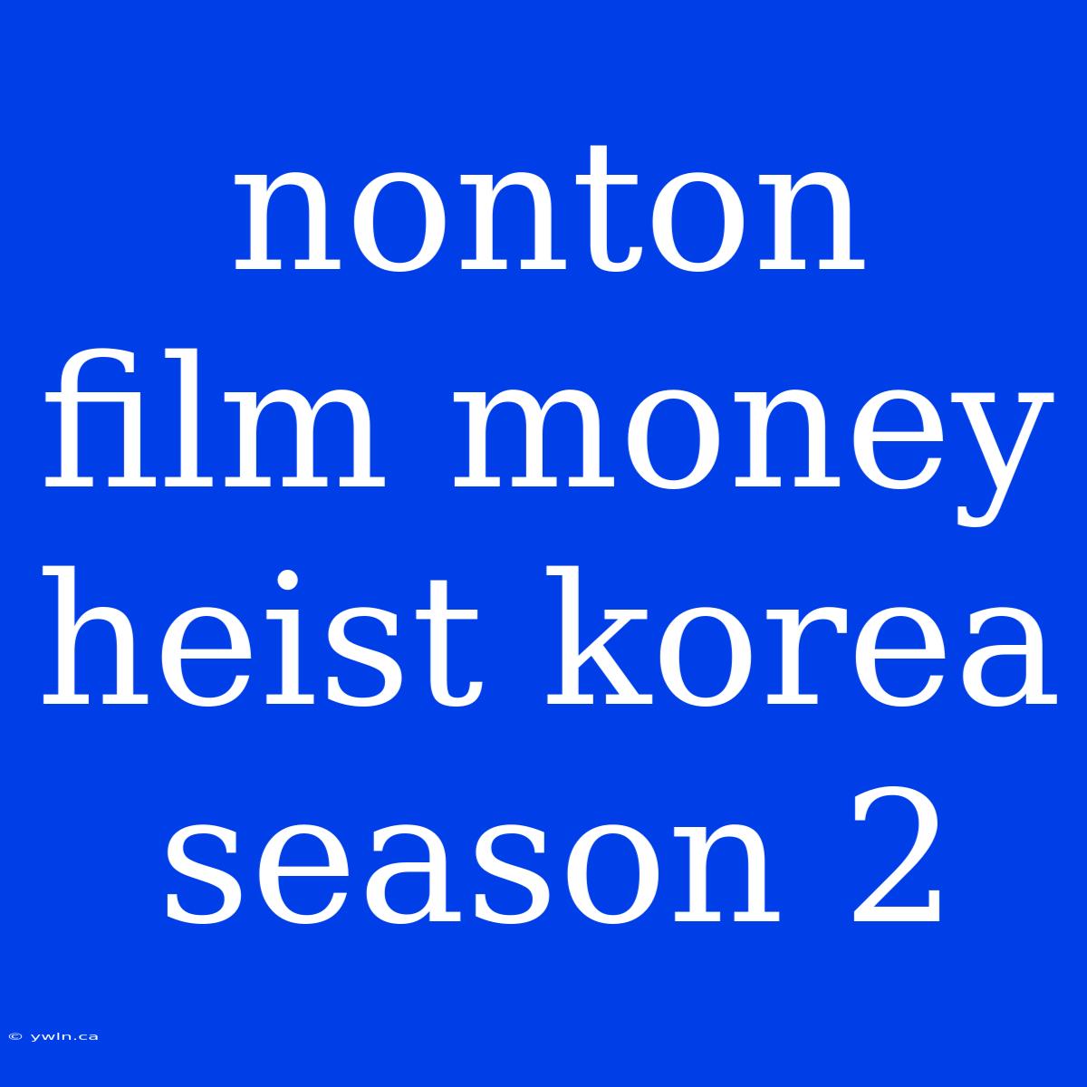 Nonton Film Money Heist Korea Season 2