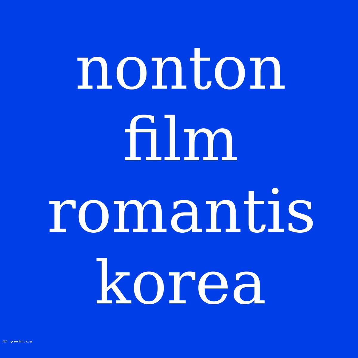 Nonton Film Romantis Korea