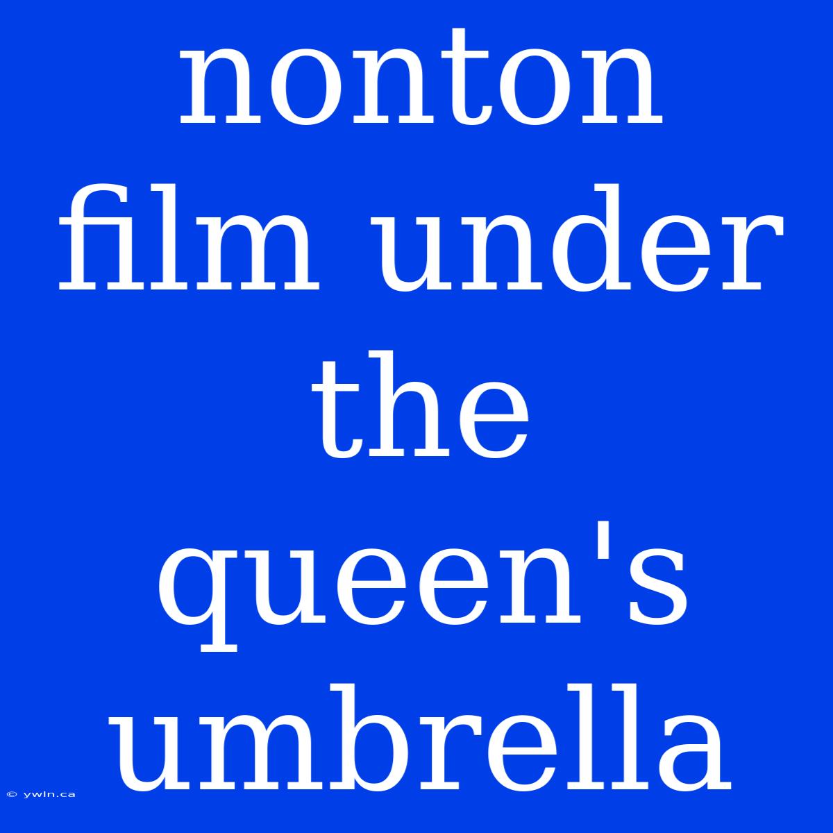 Nonton Film Under The Queen's Umbrella