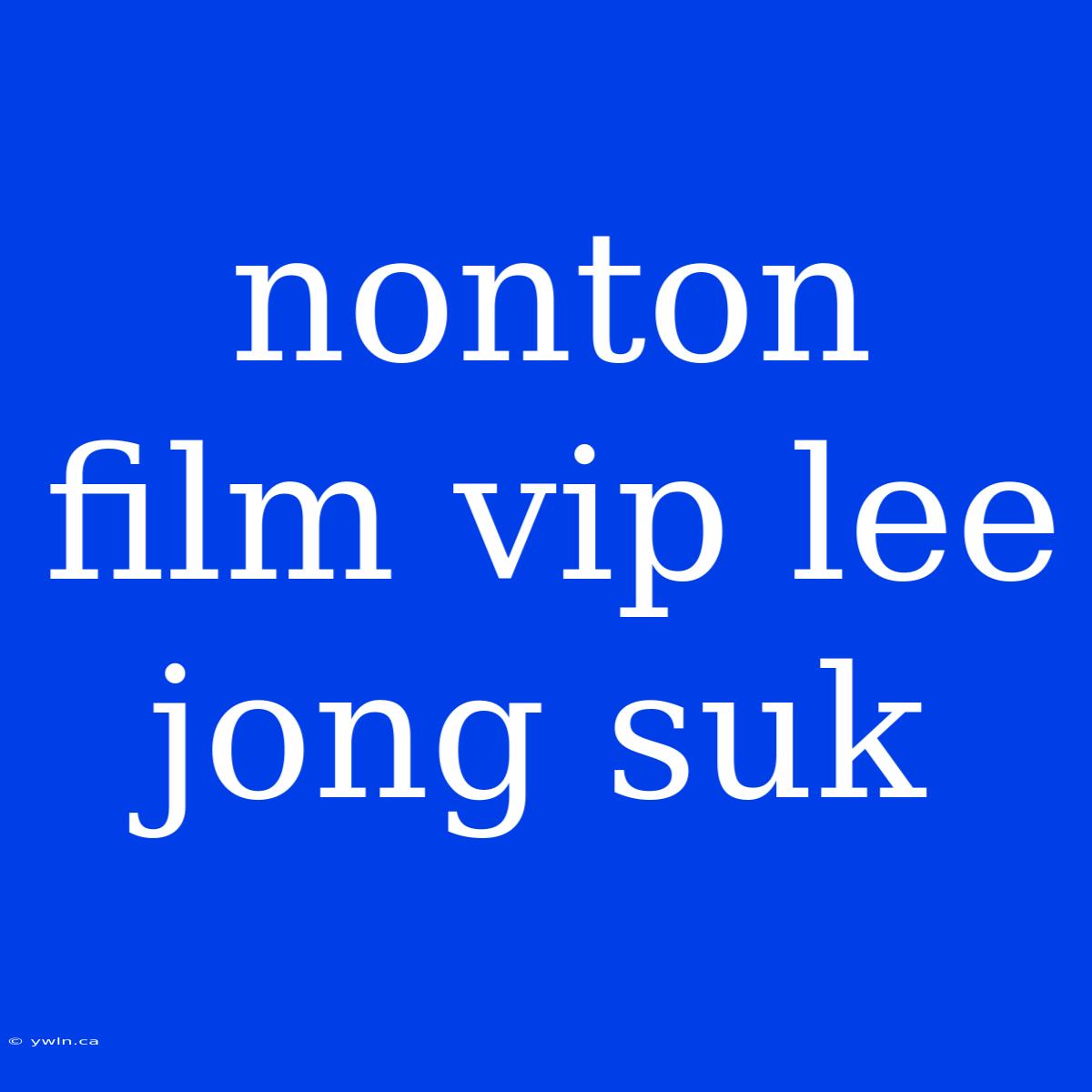 Nonton Film Vip Lee Jong Suk