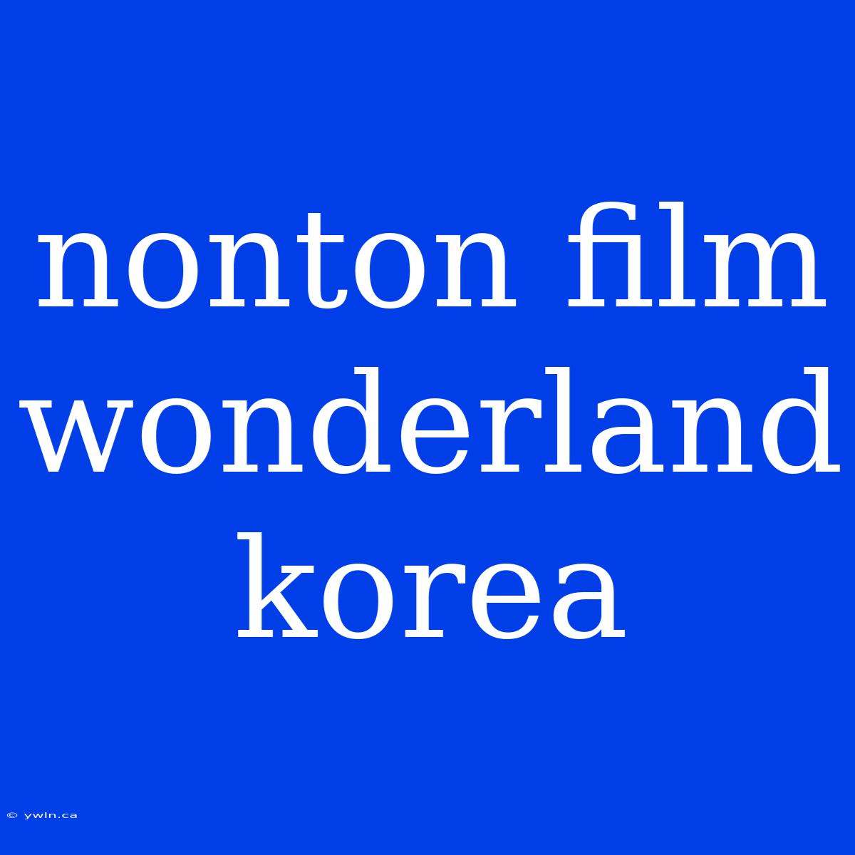 Nonton Film Wonderland Korea