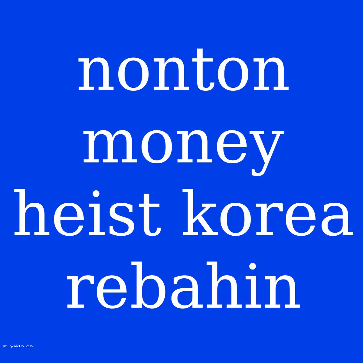 Nonton Money Heist Korea Rebahin