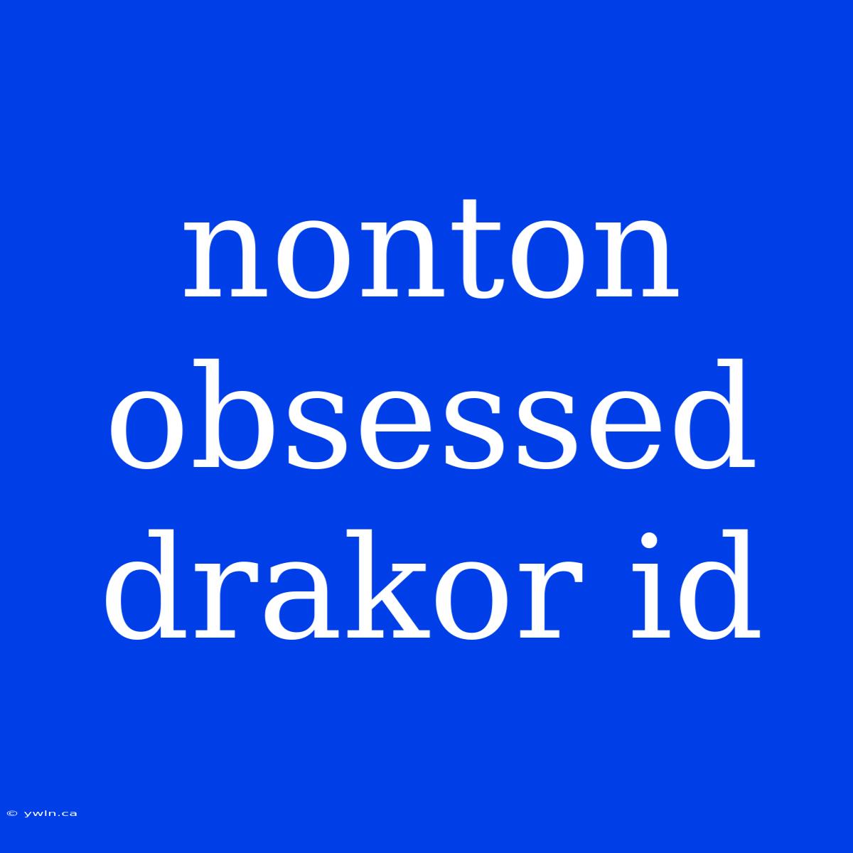 Nonton Obsessed Drakor Id