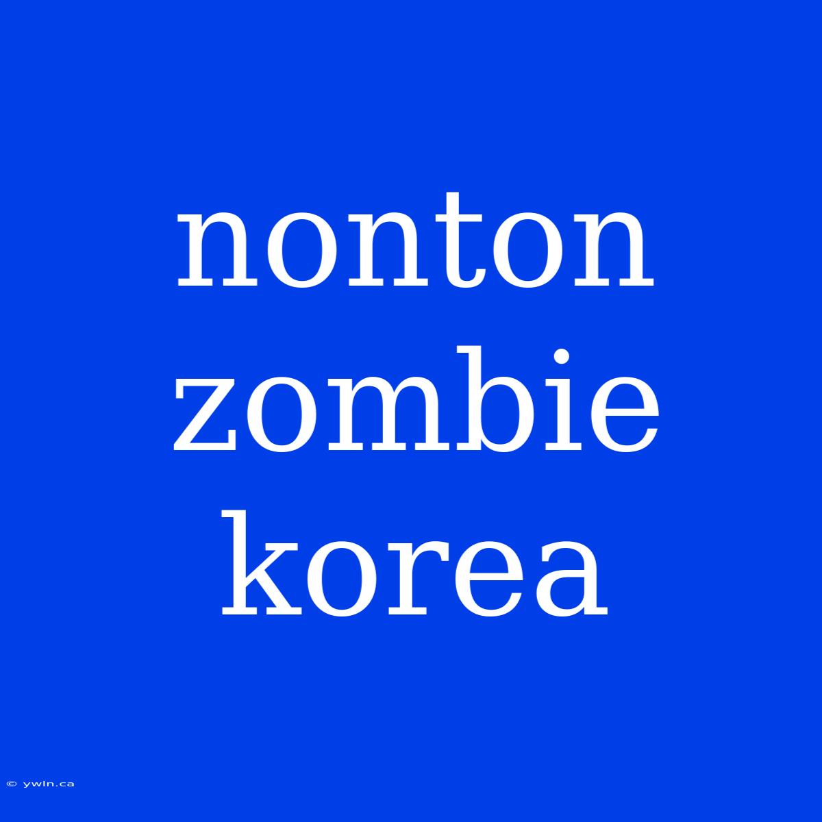 Nonton Zombie Korea