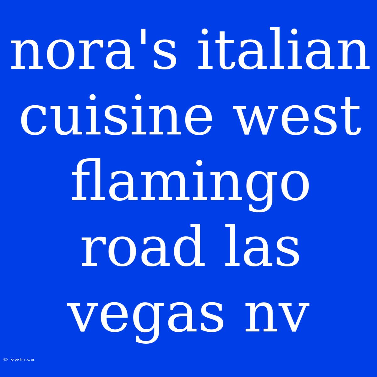 Nora's Italian Cuisine West Flamingo Road Las Vegas Nv