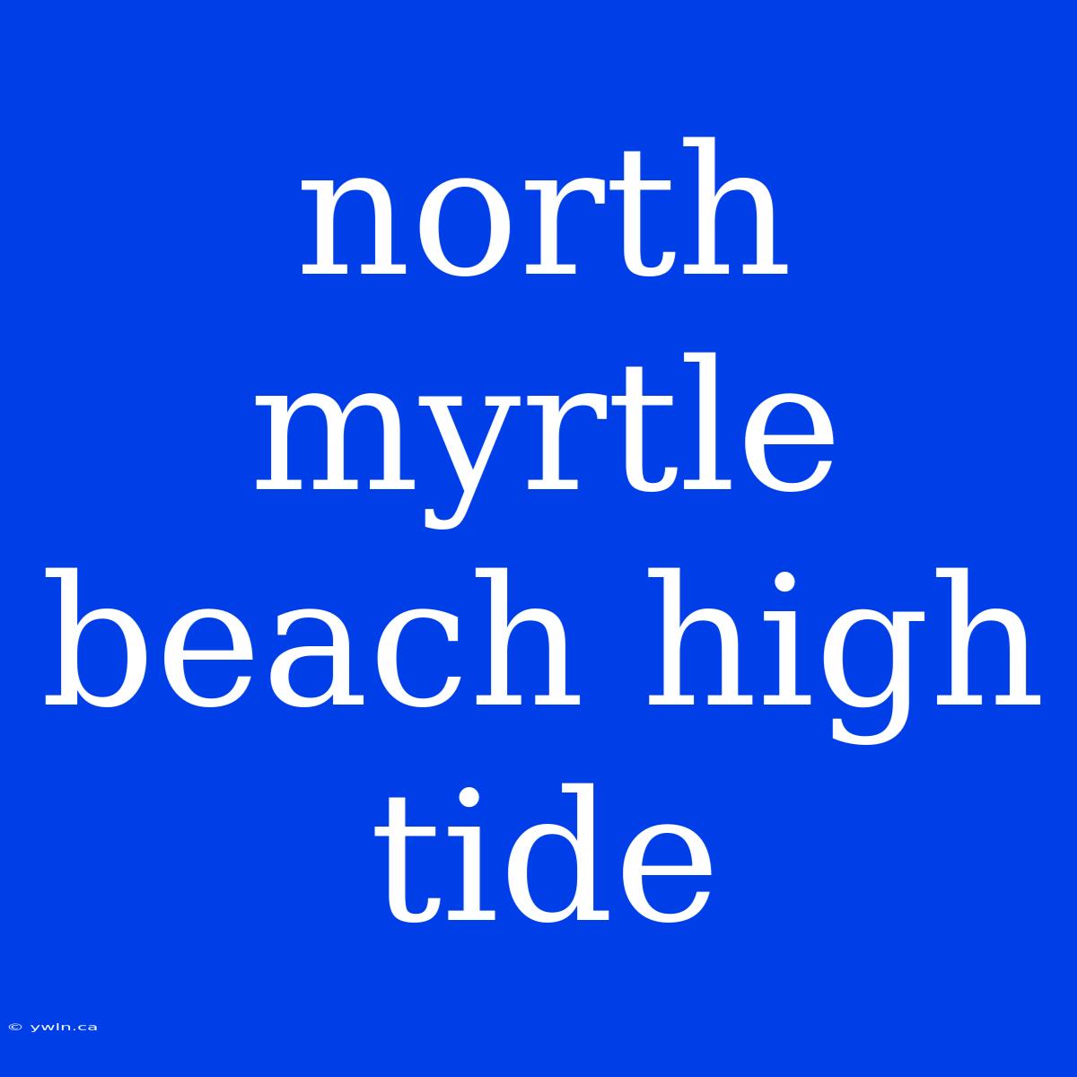 North Myrtle Beach High Tide