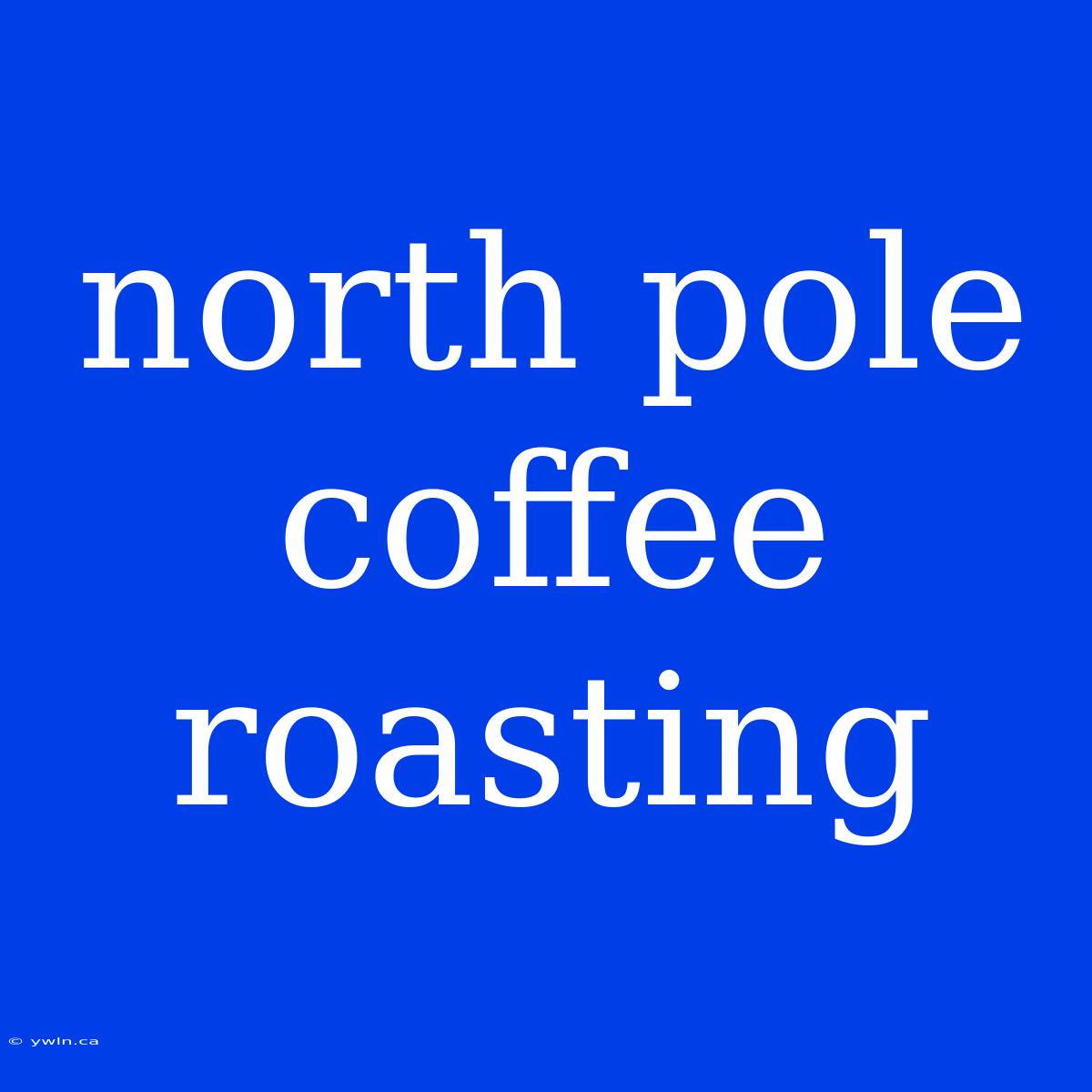 North Pole Coffee Roasting