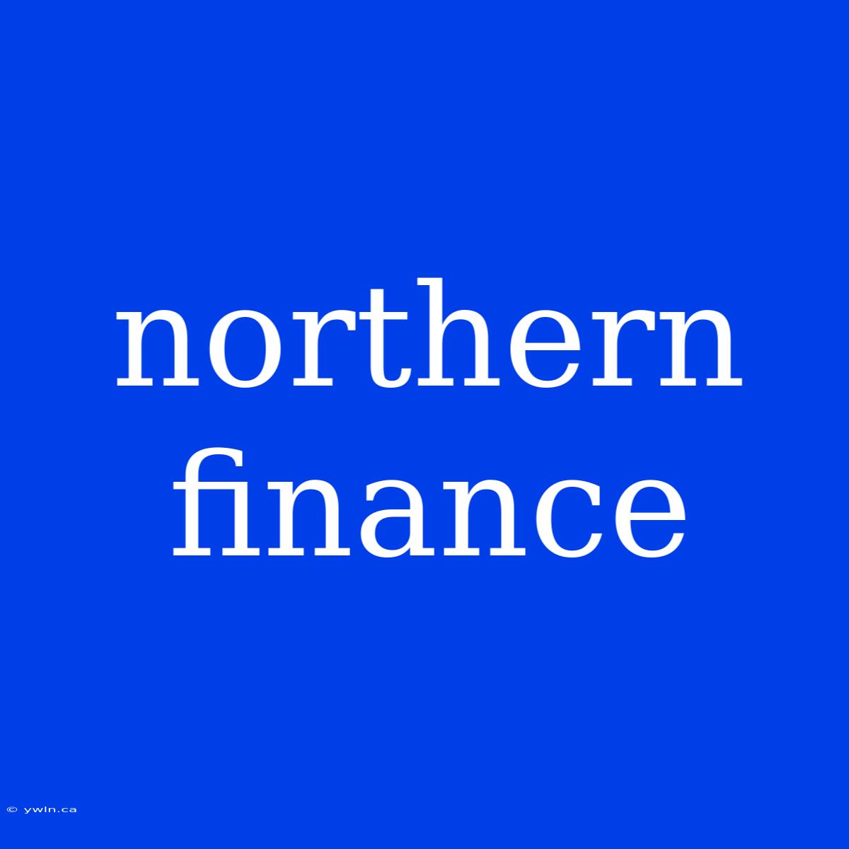 Northern Finance