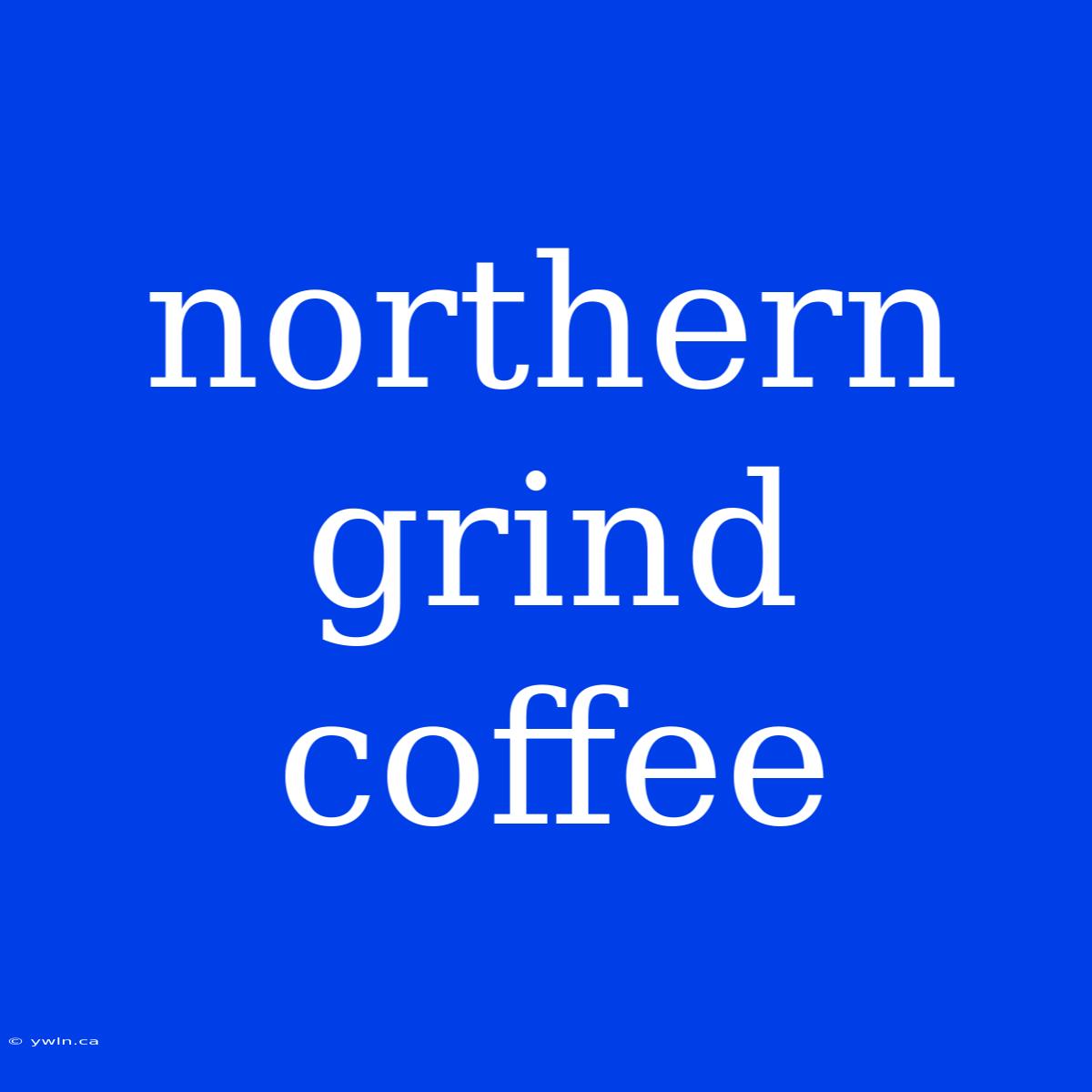 Northern Grind Coffee