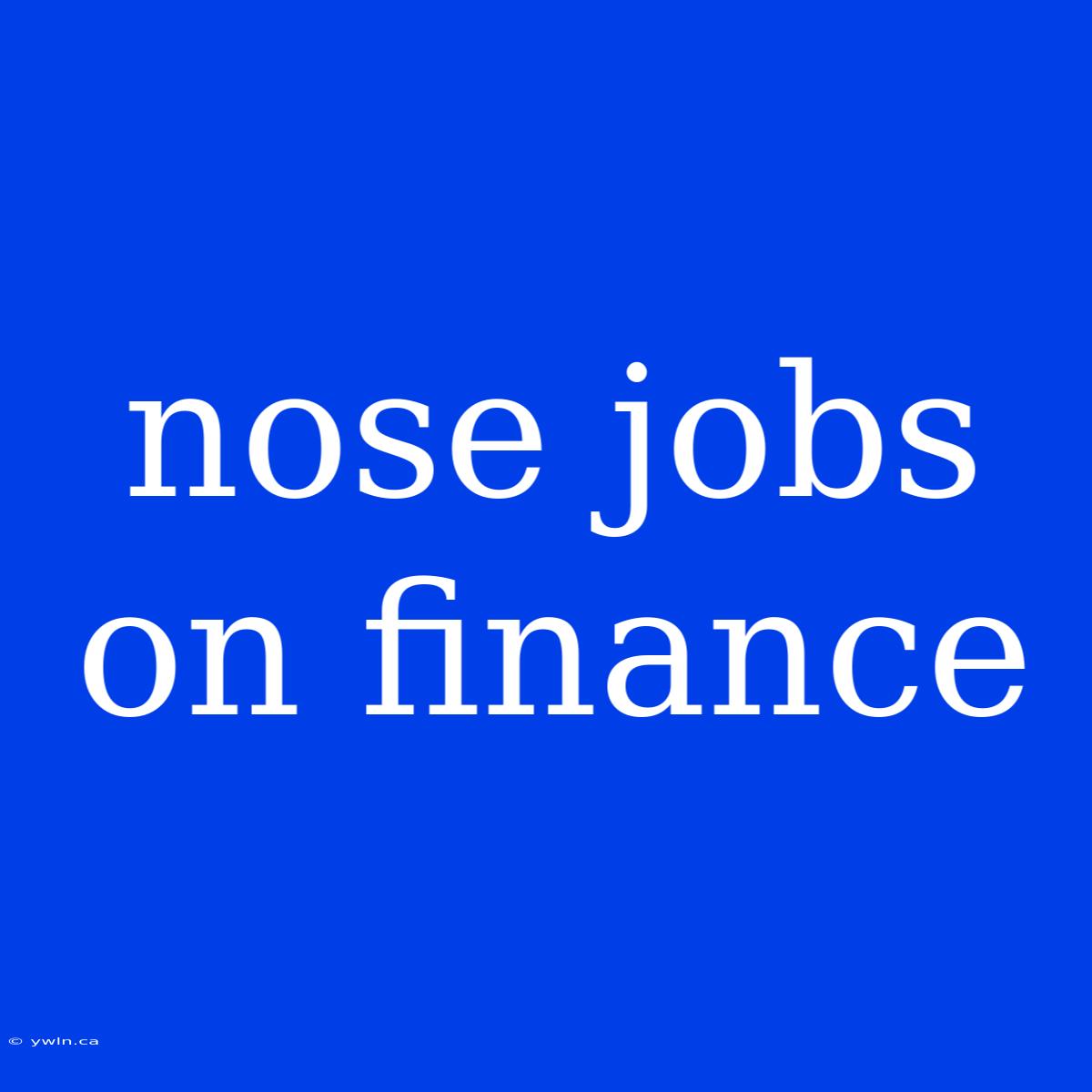 Nose Jobs On Finance