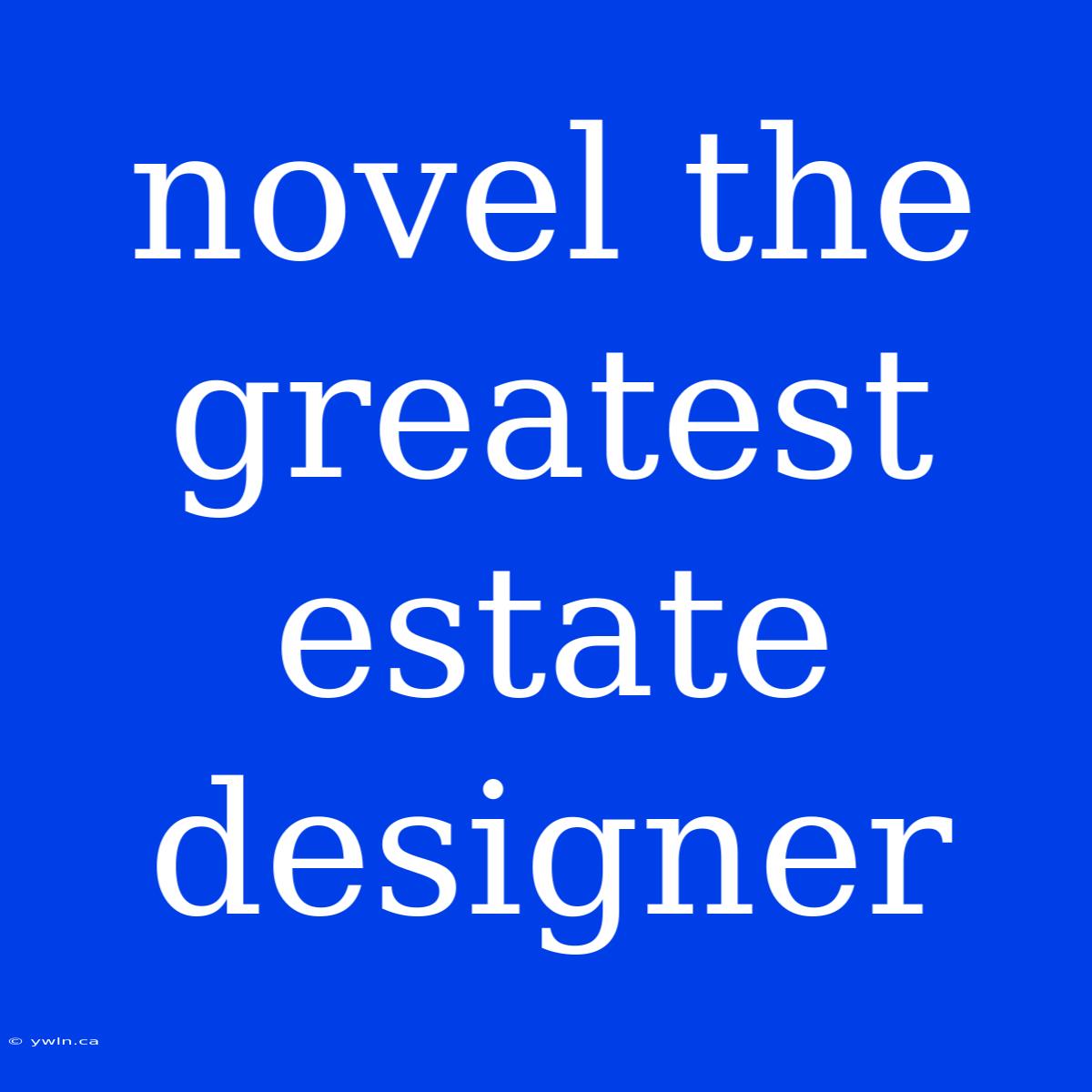 Novel The Greatest Estate Designer