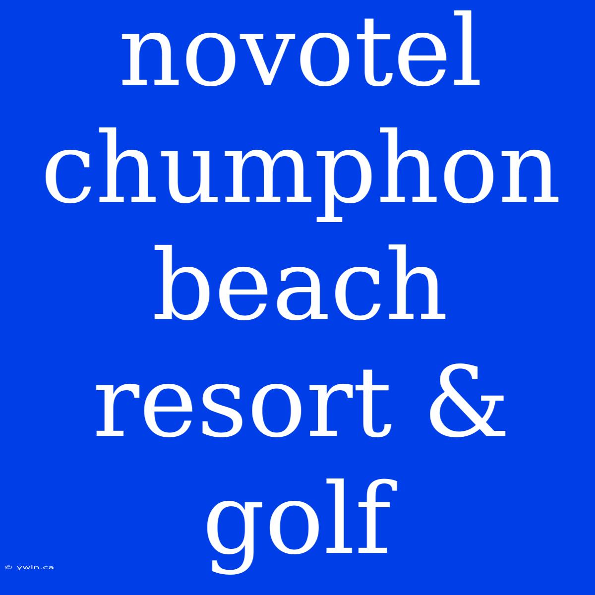 Novotel Chumphon Beach Resort & Golf