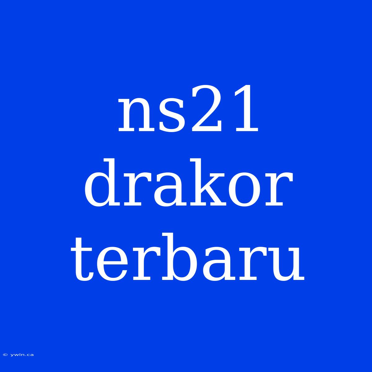 Ns21 Drakor Terbaru