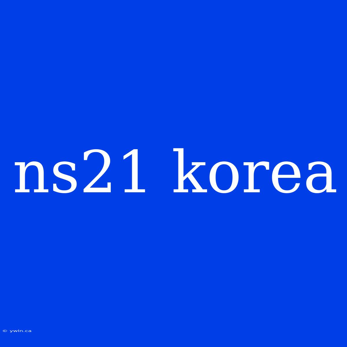 Ns21 Korea