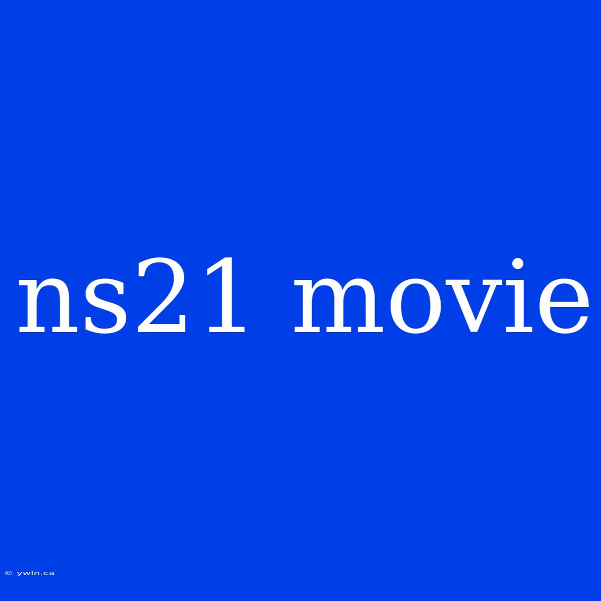 Ns21 Movie