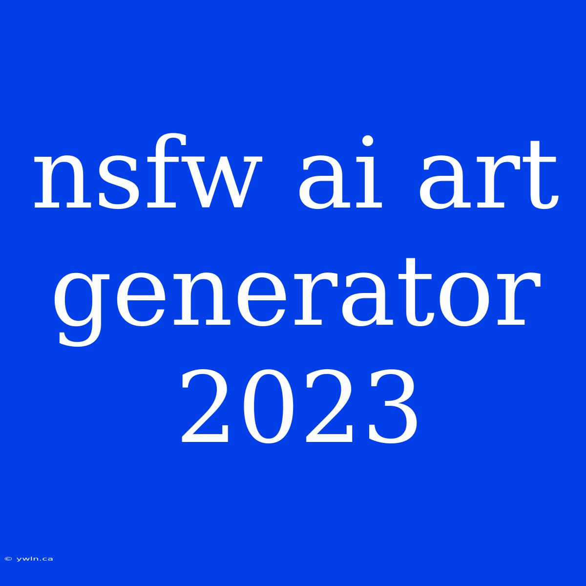 Nsfw Ai Art Generator 2023