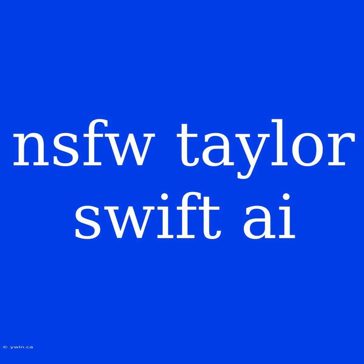 Nsfw Taylor Swift Ai