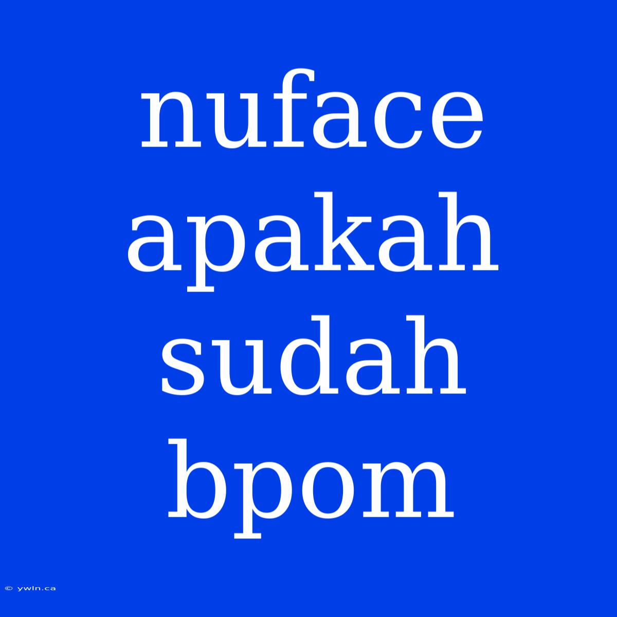 Nuface Apakah Sudah Bpom