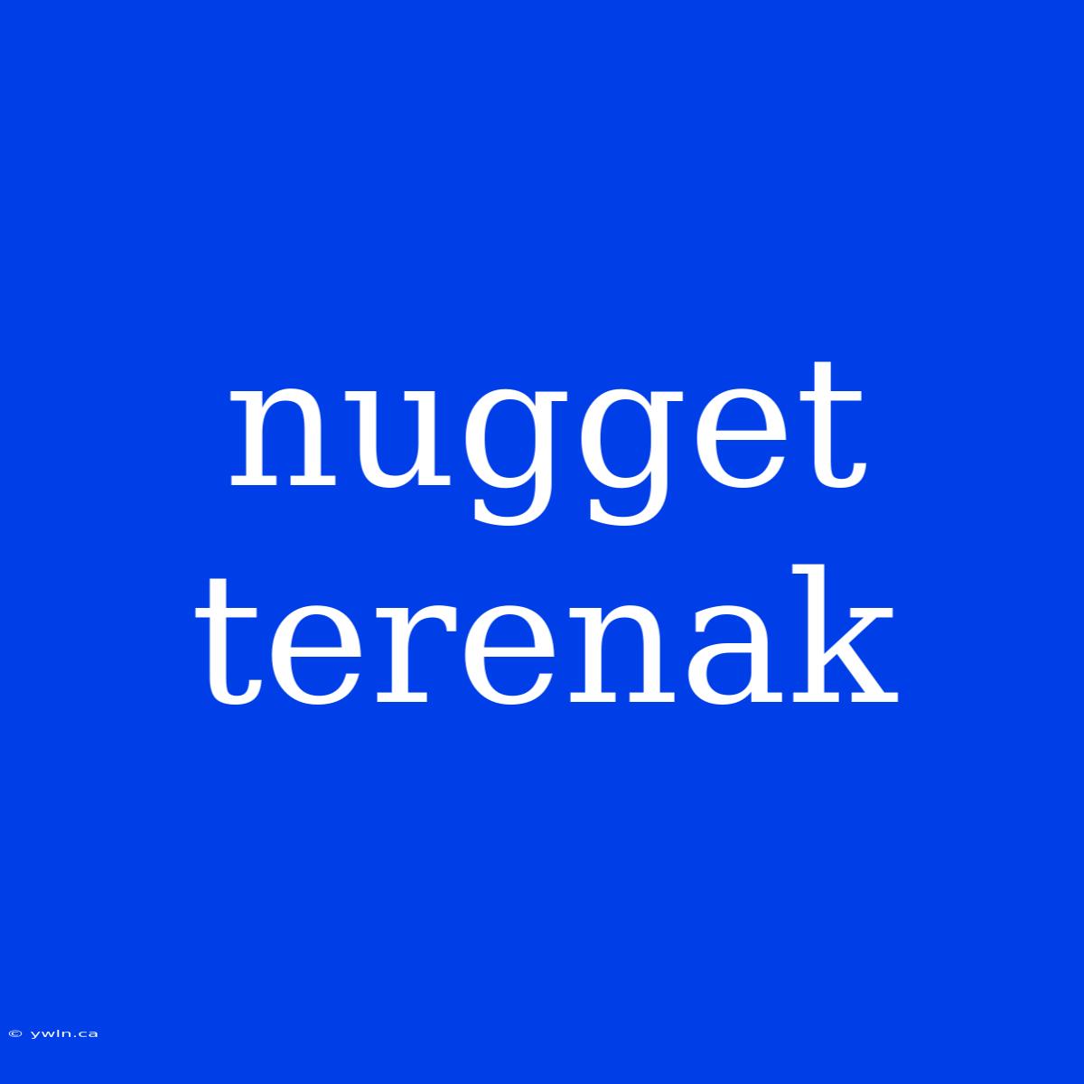 Nugget Terenak