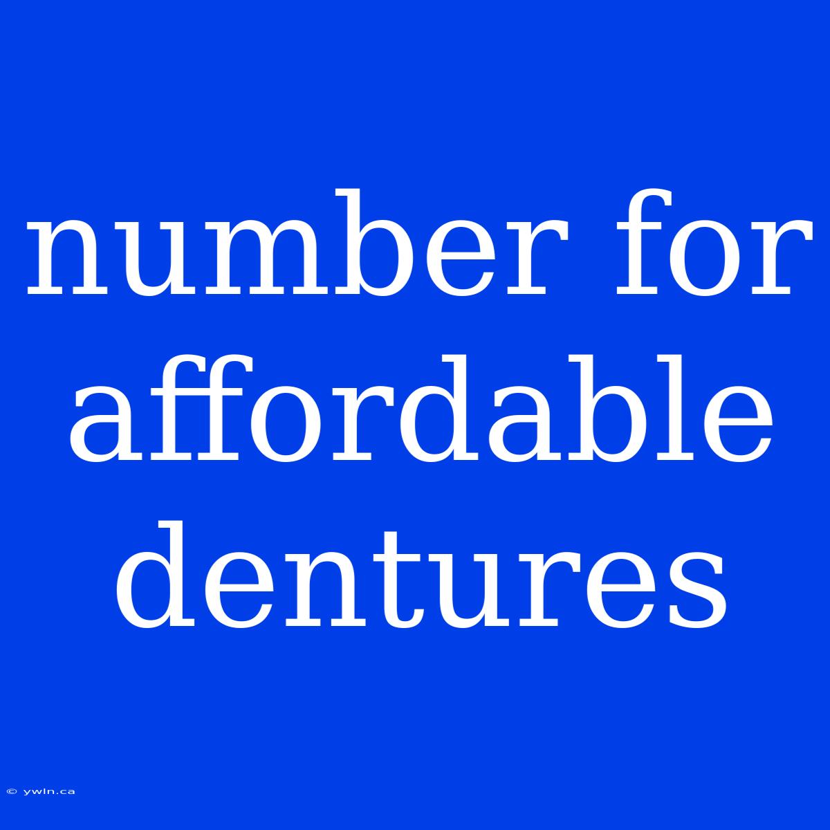 Number For Affordable Dentures