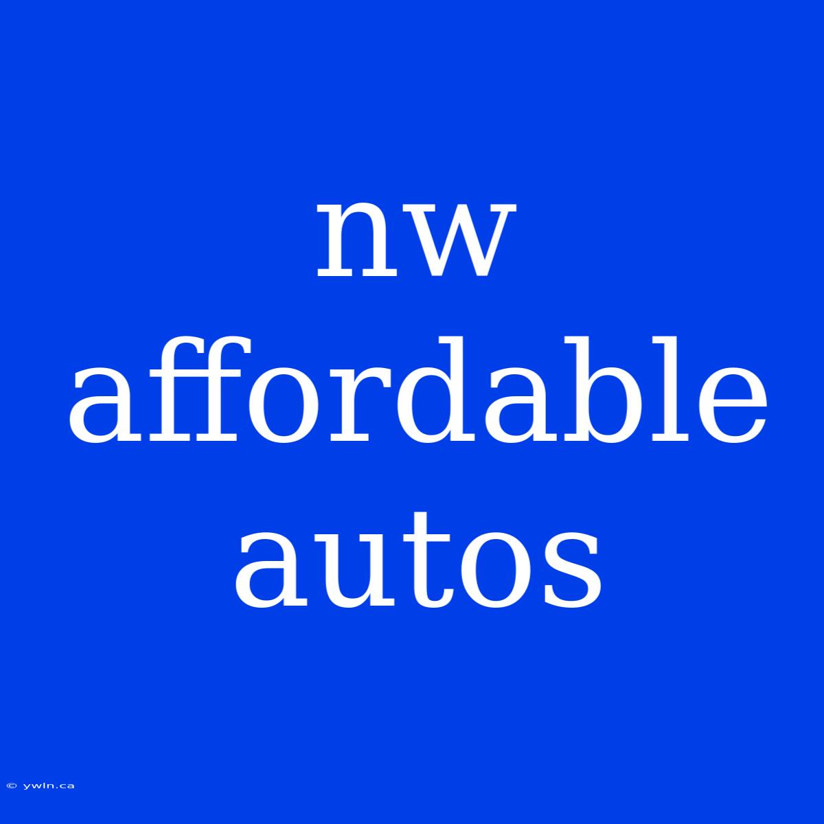 Nw Affordable Autos