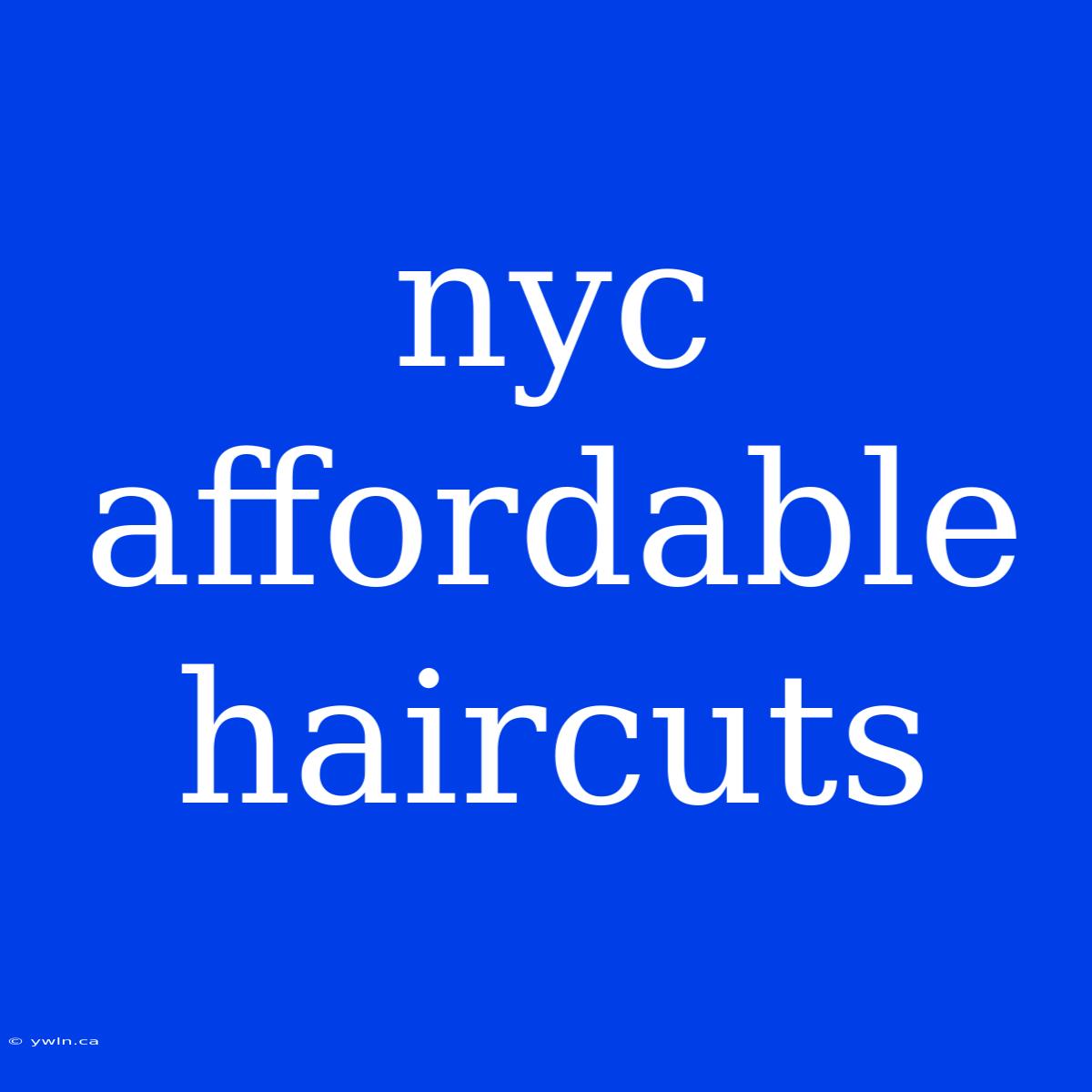 Nyc Affordable Haircuts