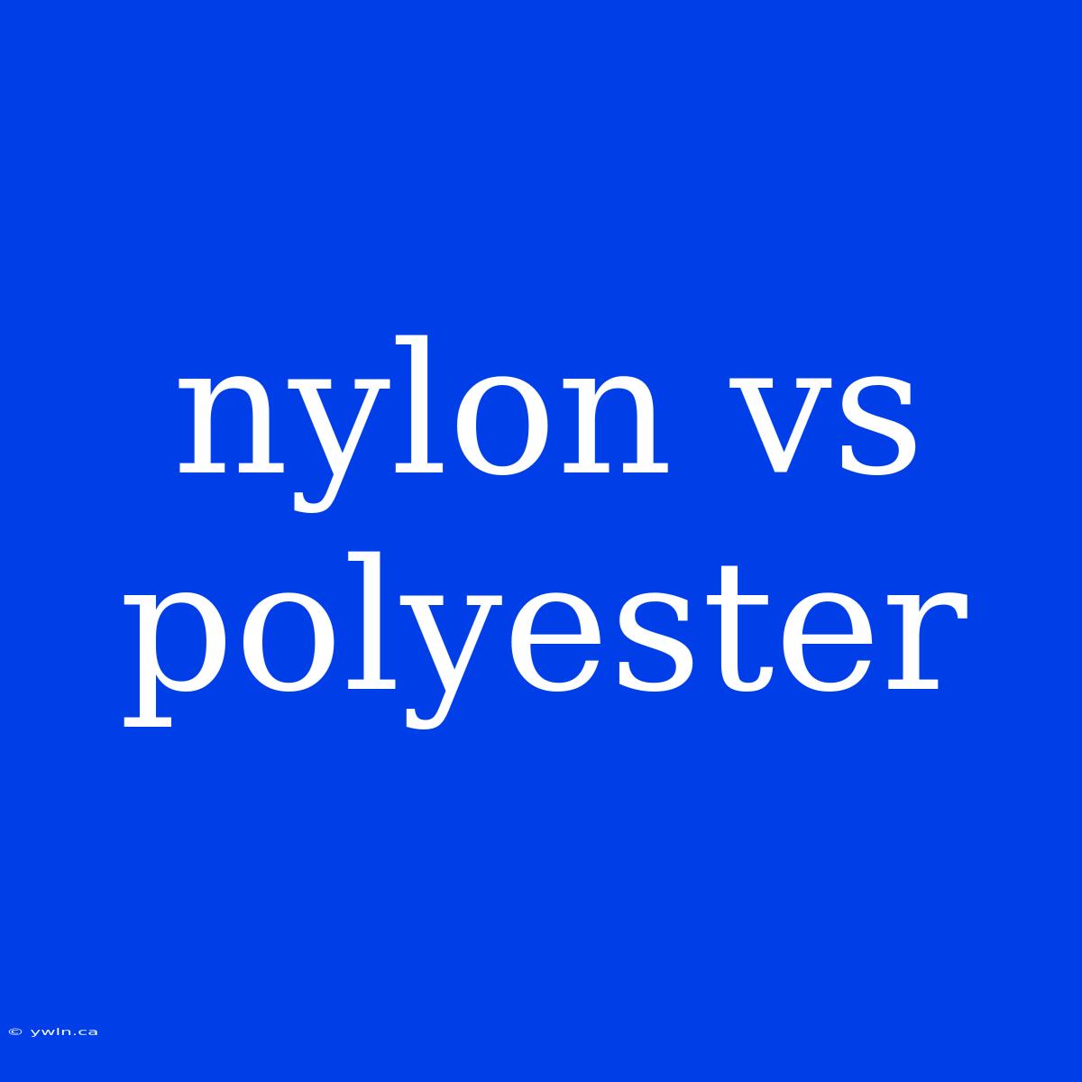 Nylon Vs Polyester