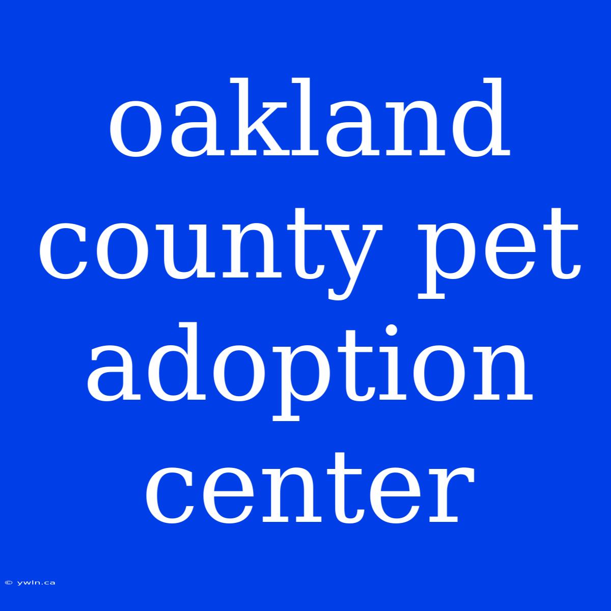 Oakland County Pet Adoption Center