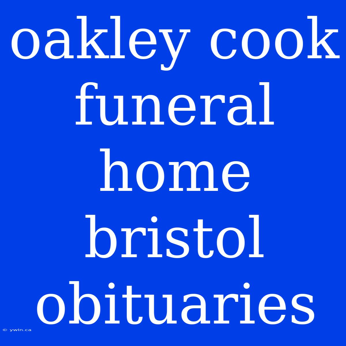 Oakley Cook Funeral Home Bristol Obituaries