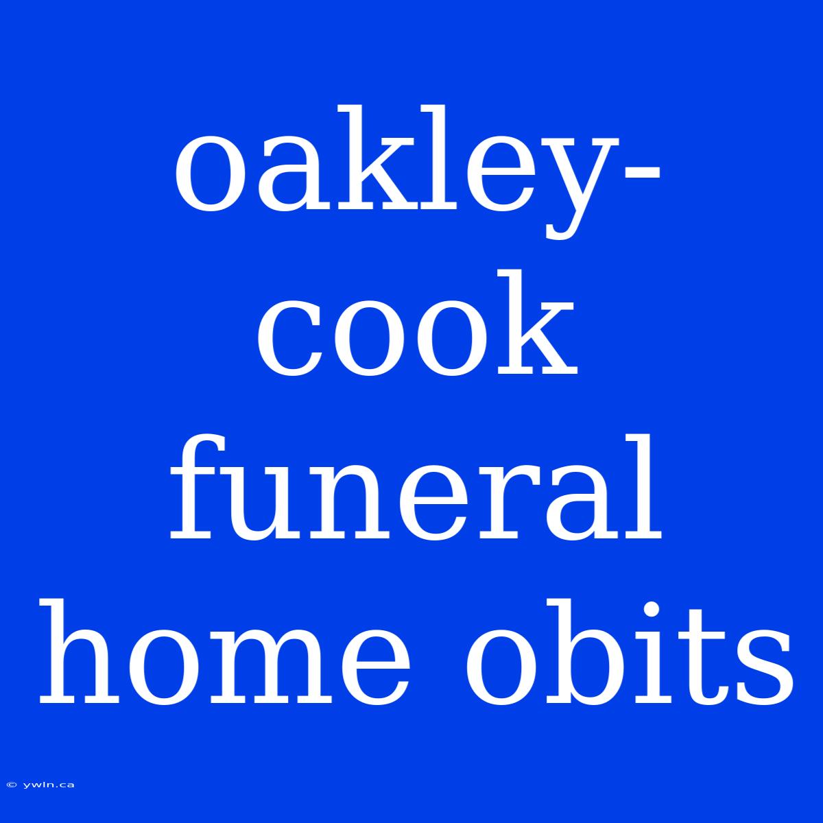 Oakley-cook Funeral Home Obits