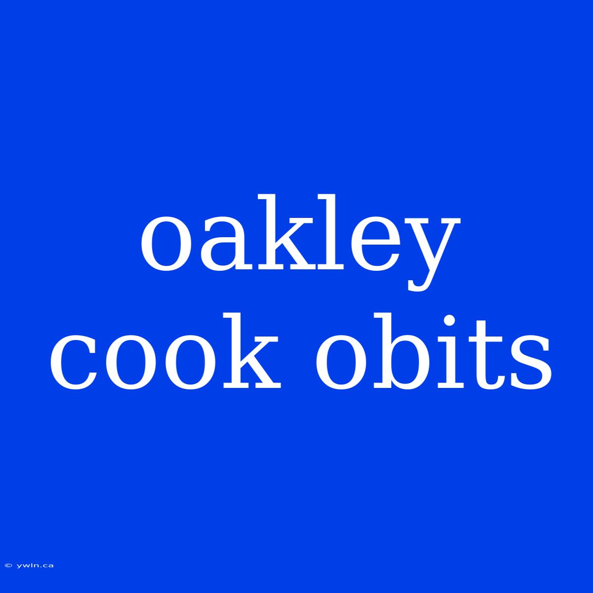 Oakley Cook Obits