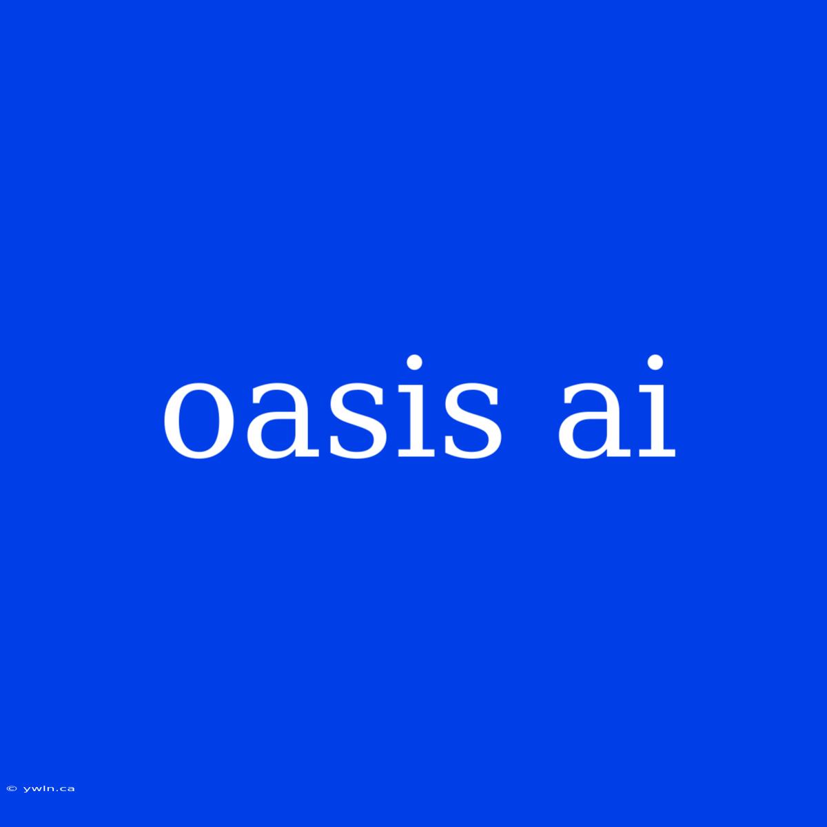 Oasis Ai