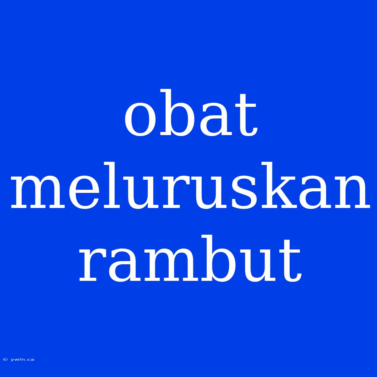 Obat Meluruskan Rambut