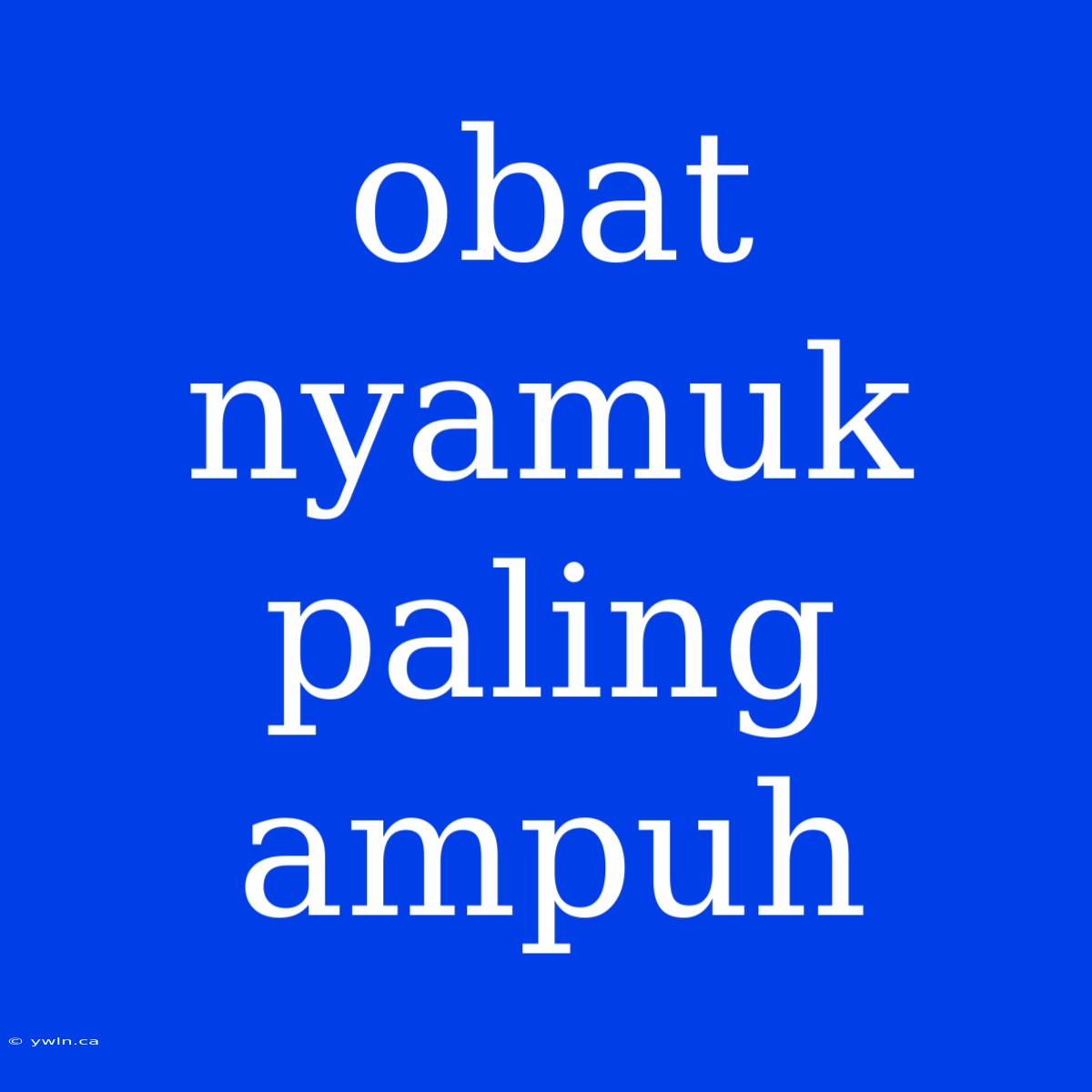 Obat Nyamuk Paling Ampuh