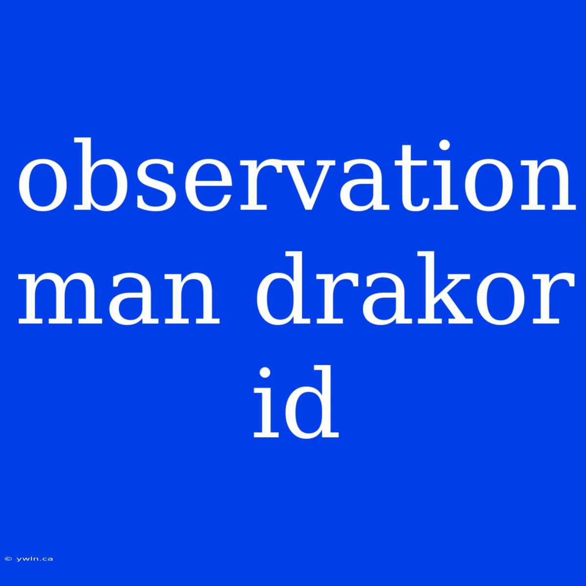 Observation Man Drakor Id