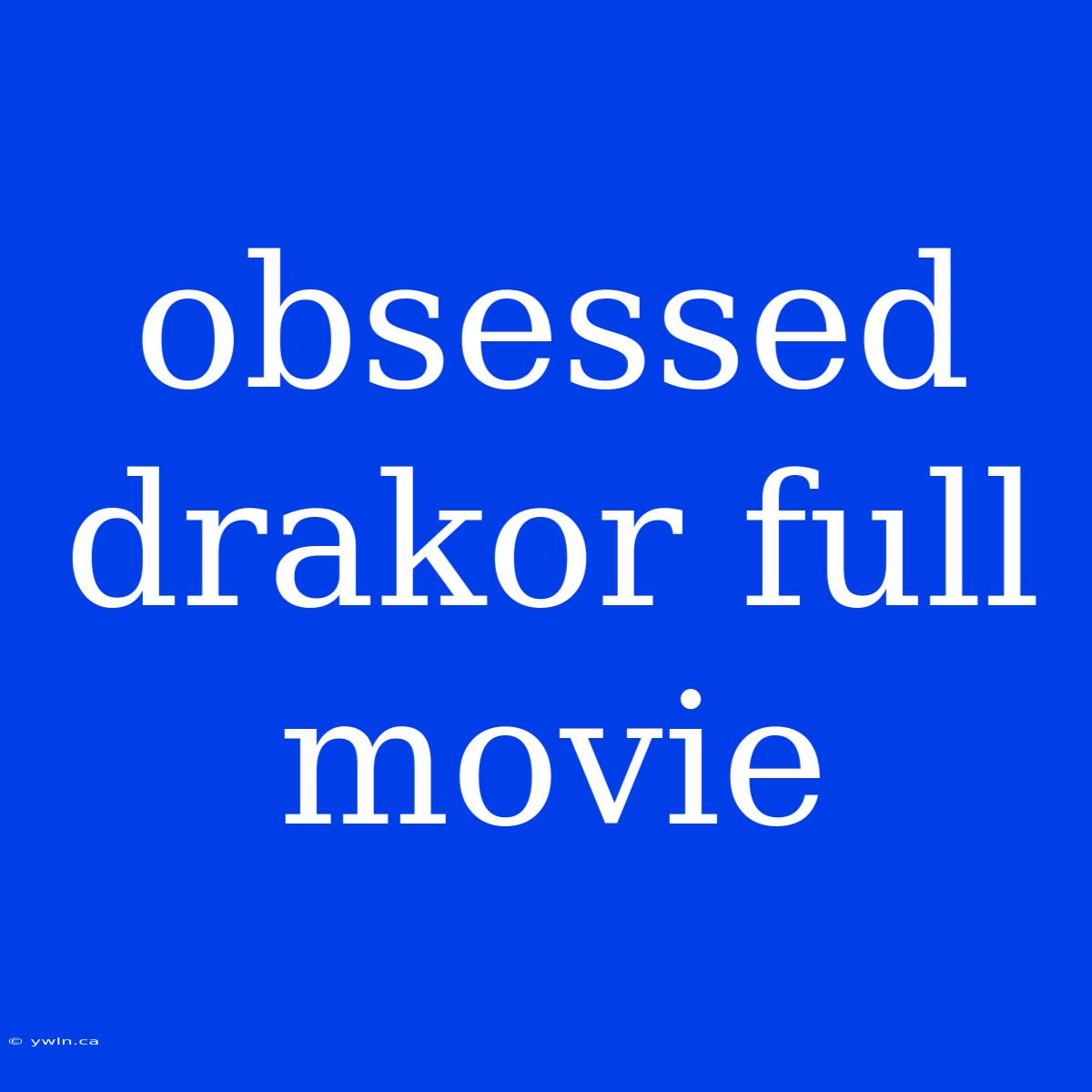 Obsessed Drakor Full Movie