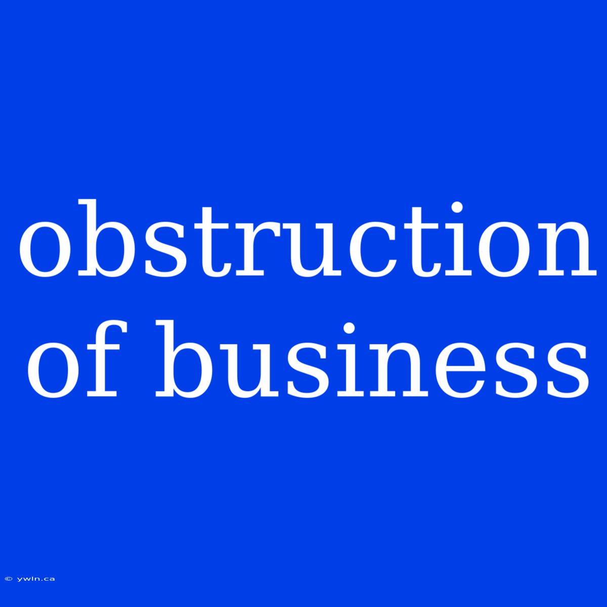 Obstruction Of Business