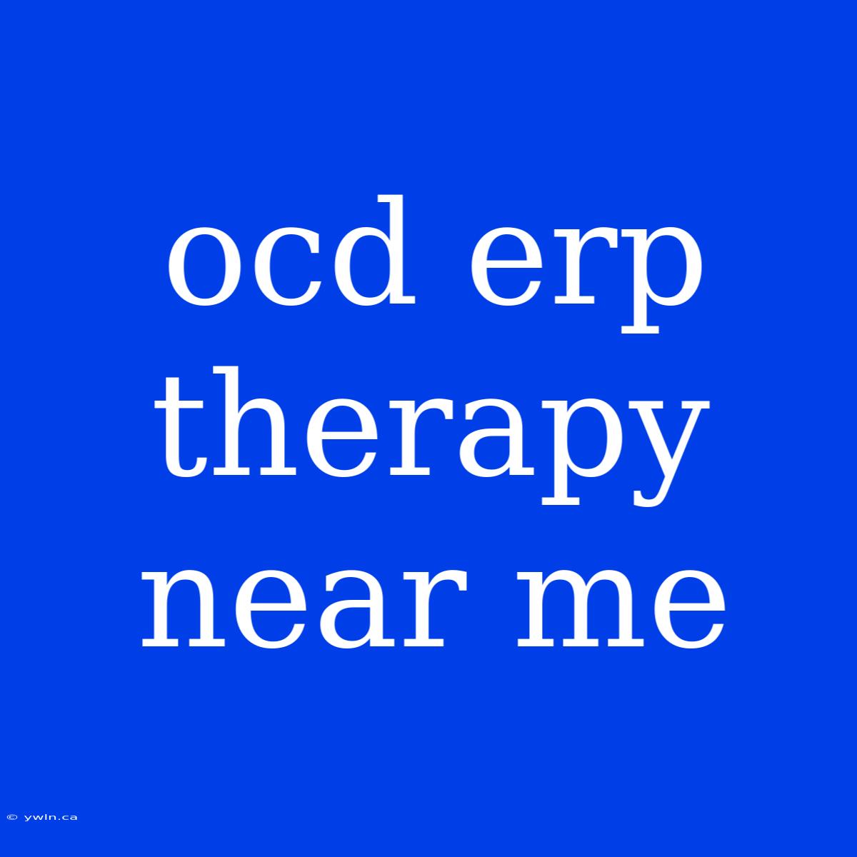 Ocd Erp Therapy Near Me