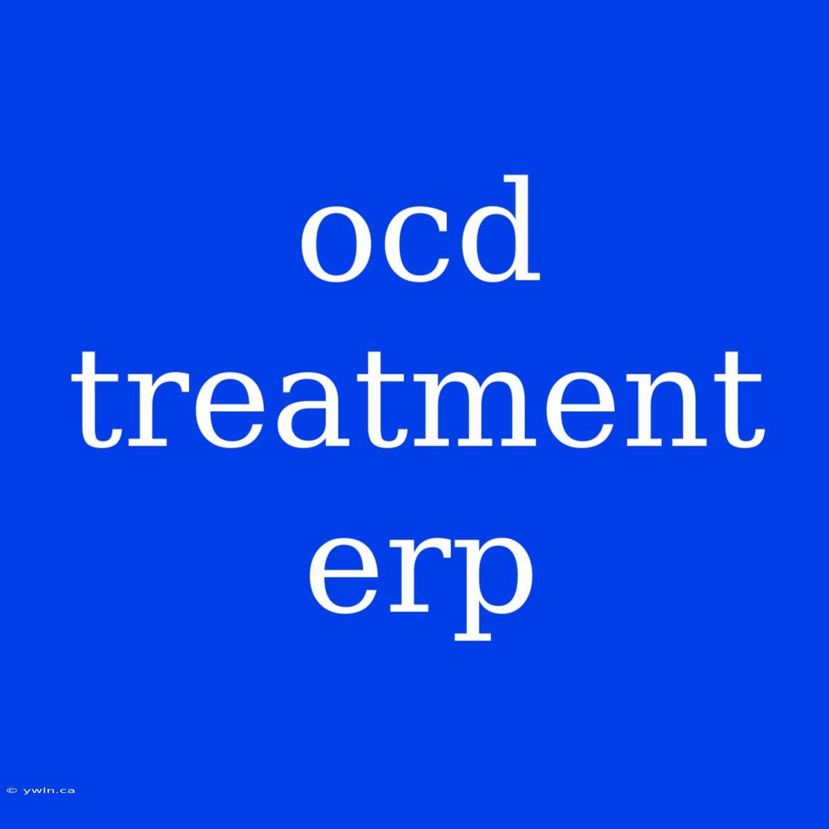 Ocd Treatment Erp