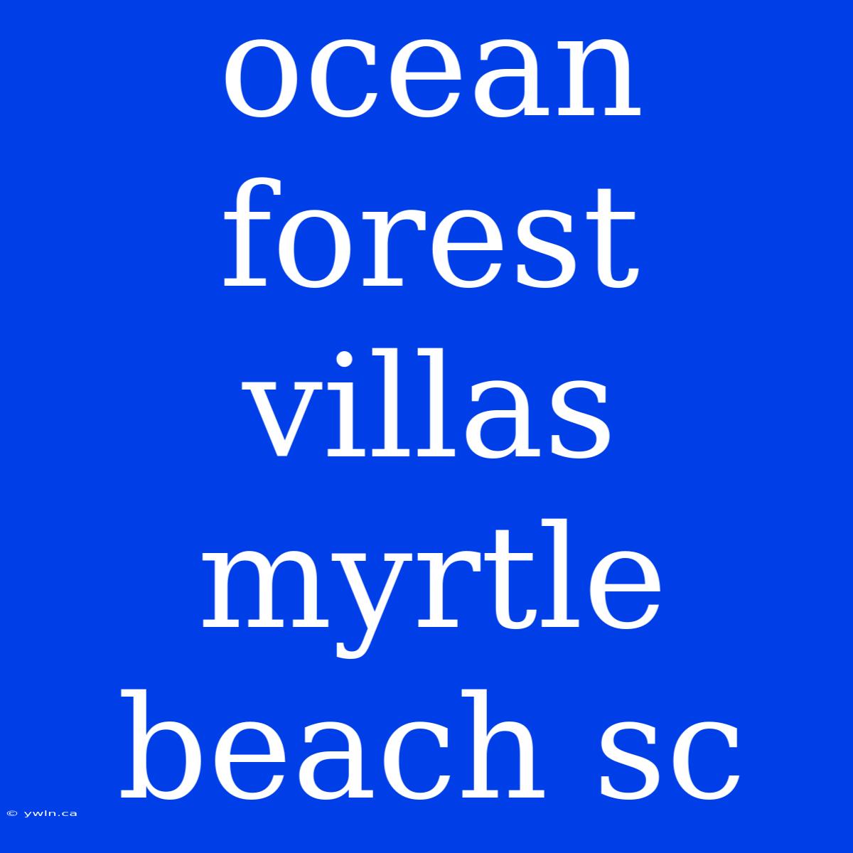 Ocean Forest Villas Myrtle Beach Sc