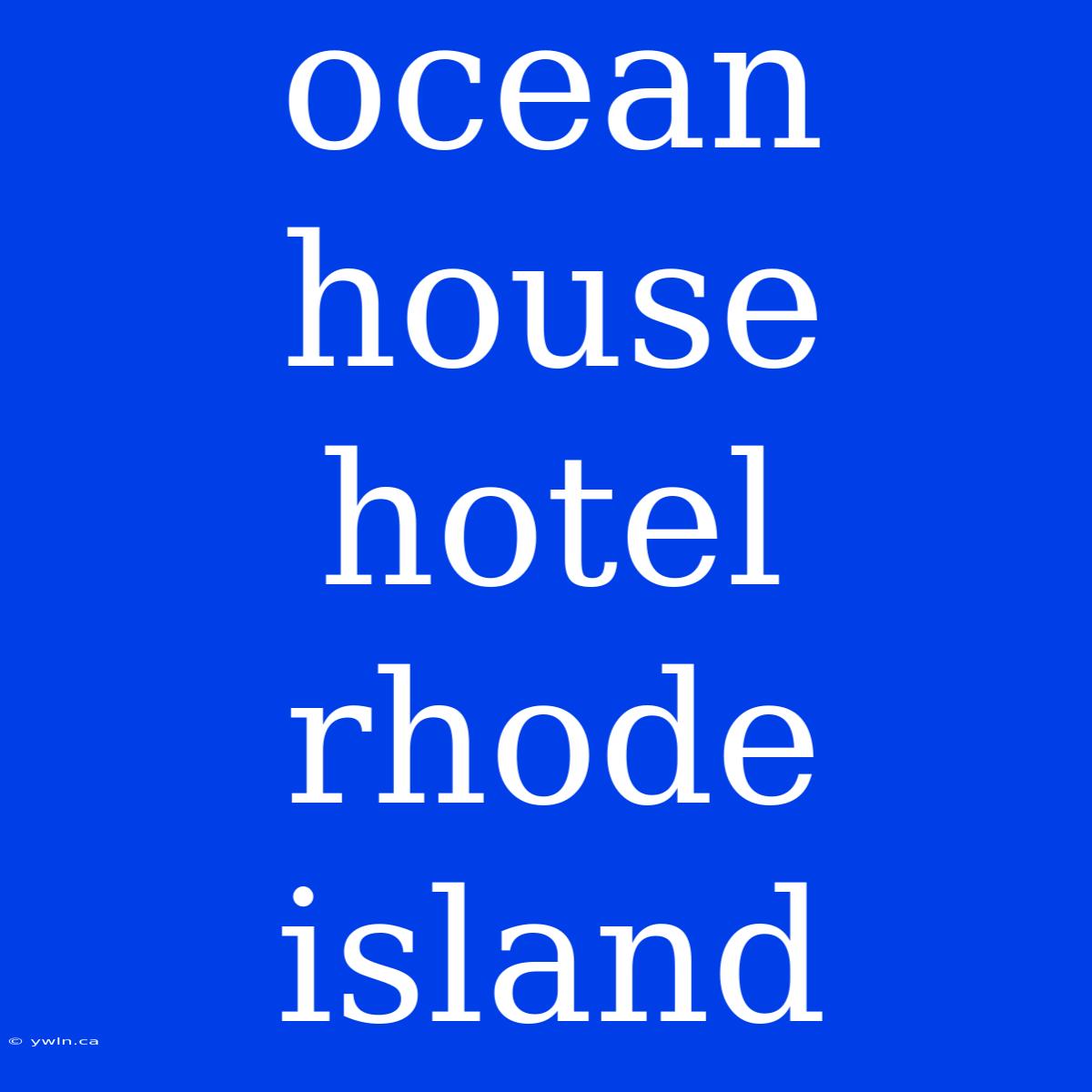 Ocean House Hotel Rhode Island