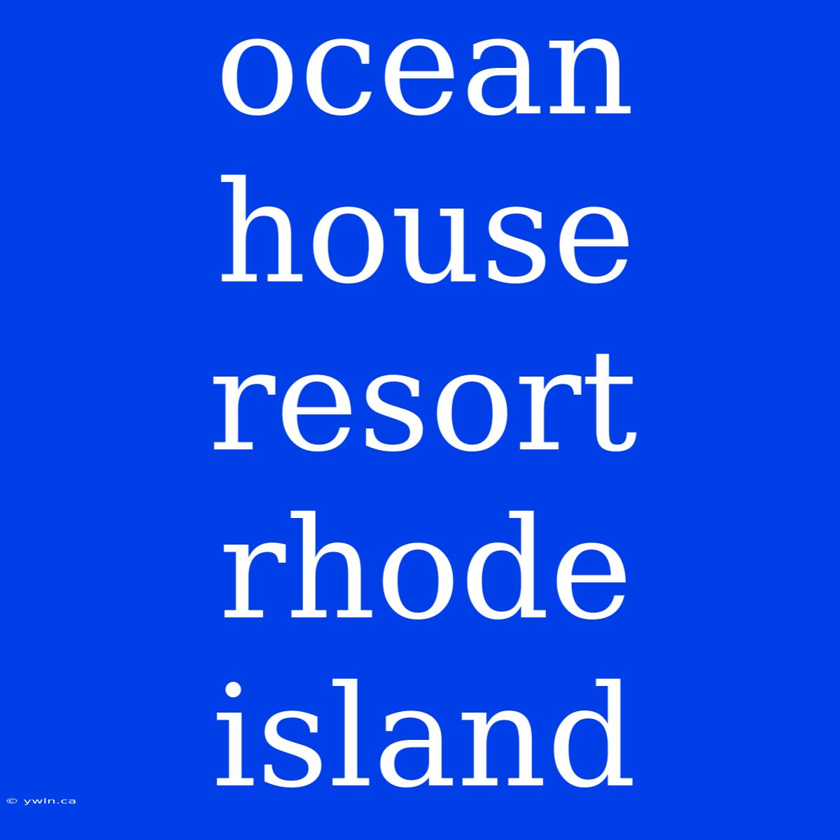 Ocean House Resort Rhode Island