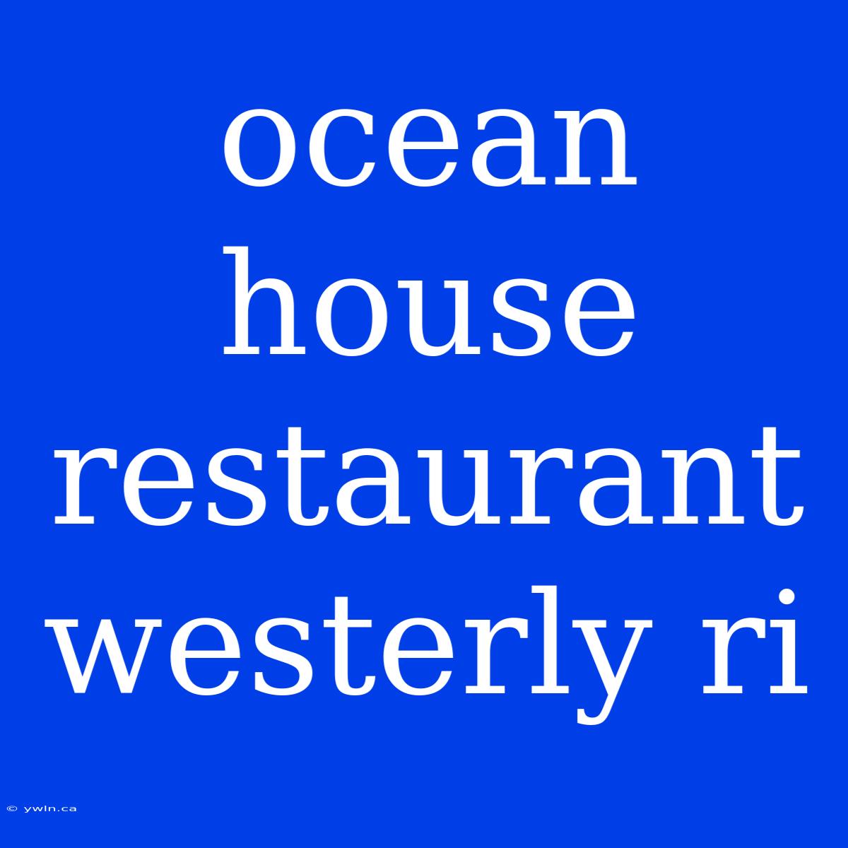 Ocean House Restaurant Westerly Ri