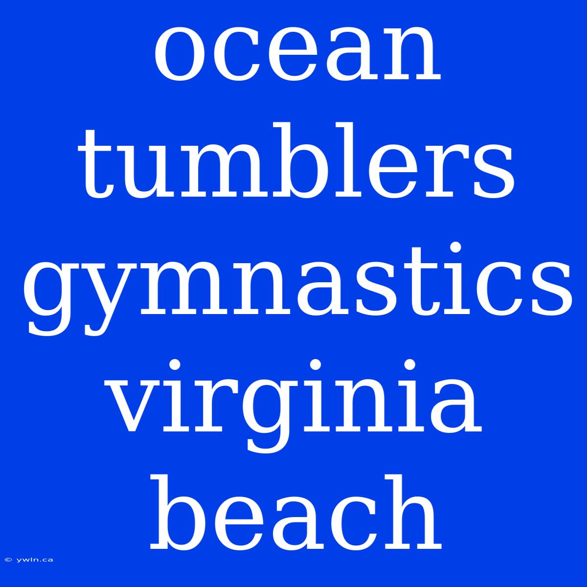 Ocean Tumblers Gymnastics Virginia Beach